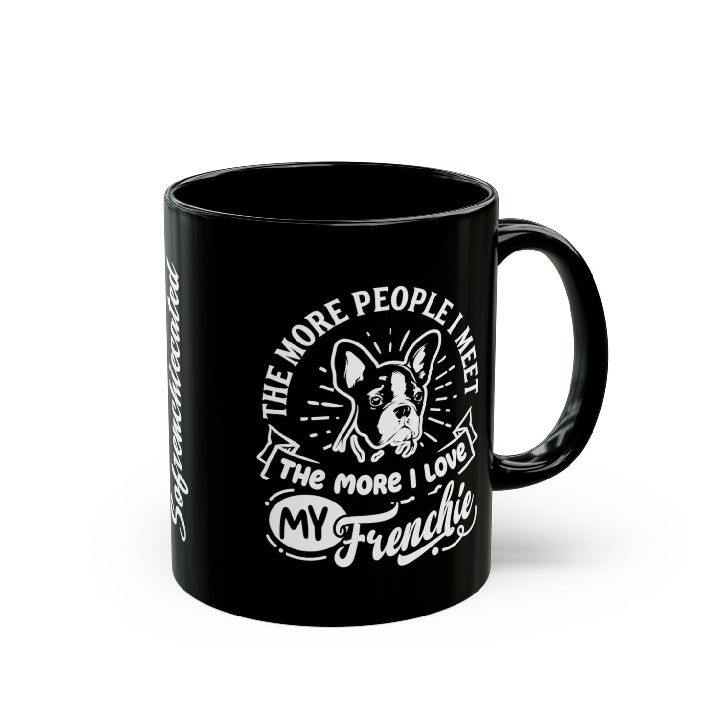 The More People I Meet, The More I Love My Frenchie-Black Mug (11oz, 15oz)