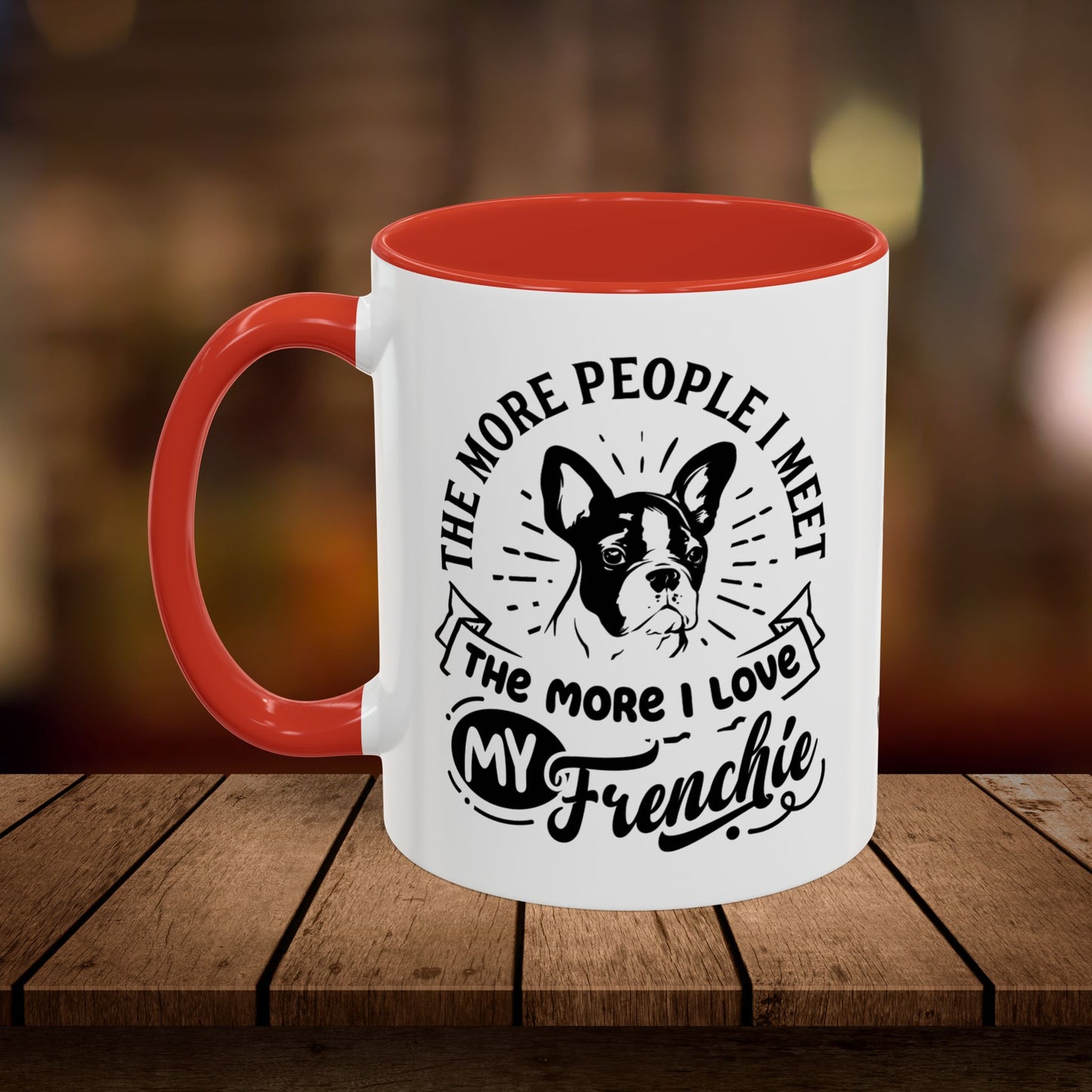 The More People I Meet The More I Love My Frenchie-Accent Coffee Mug, 11oz