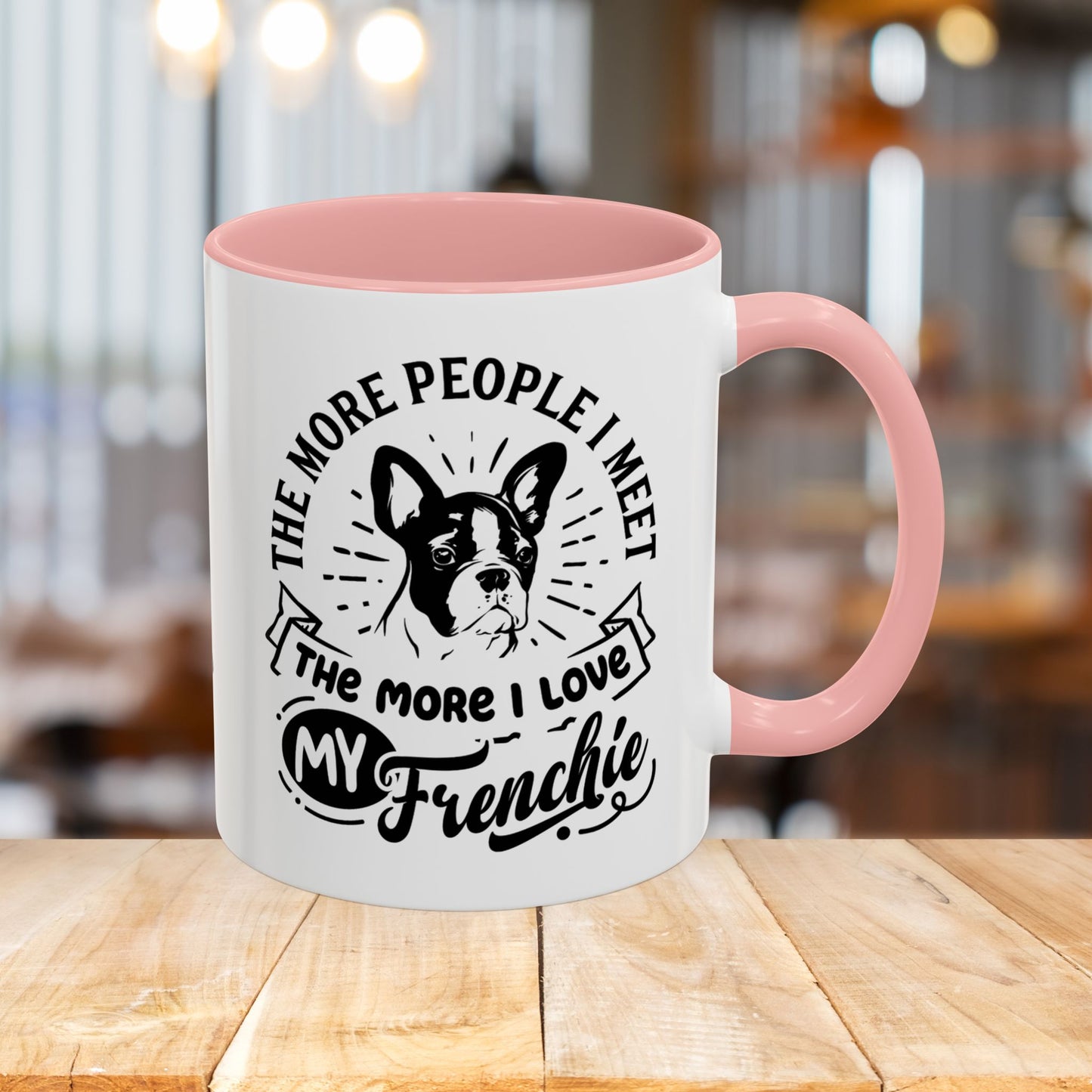 The More People I Meet The More I Love My Frenchie-Accent Coffee Mug, 11oz