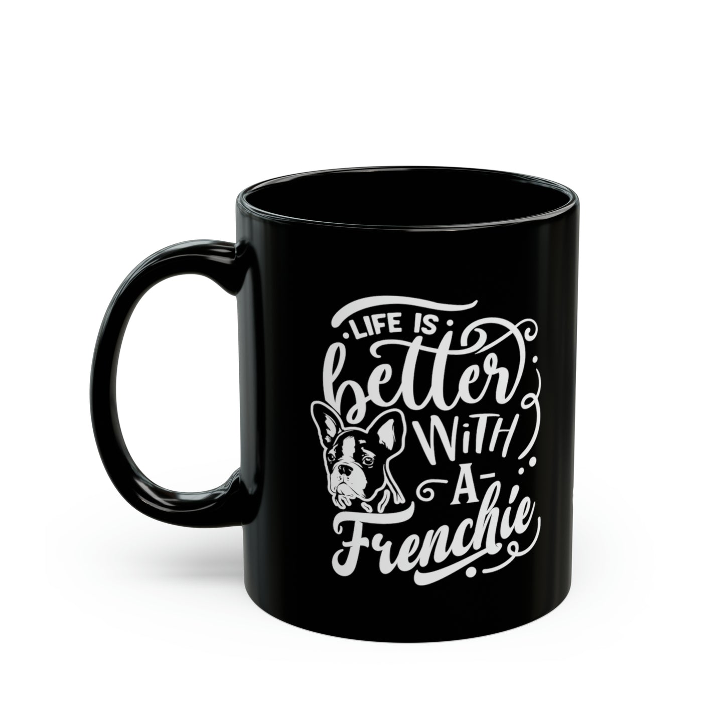 Life Is Better With a Frenchie-Black Mug (11oz)