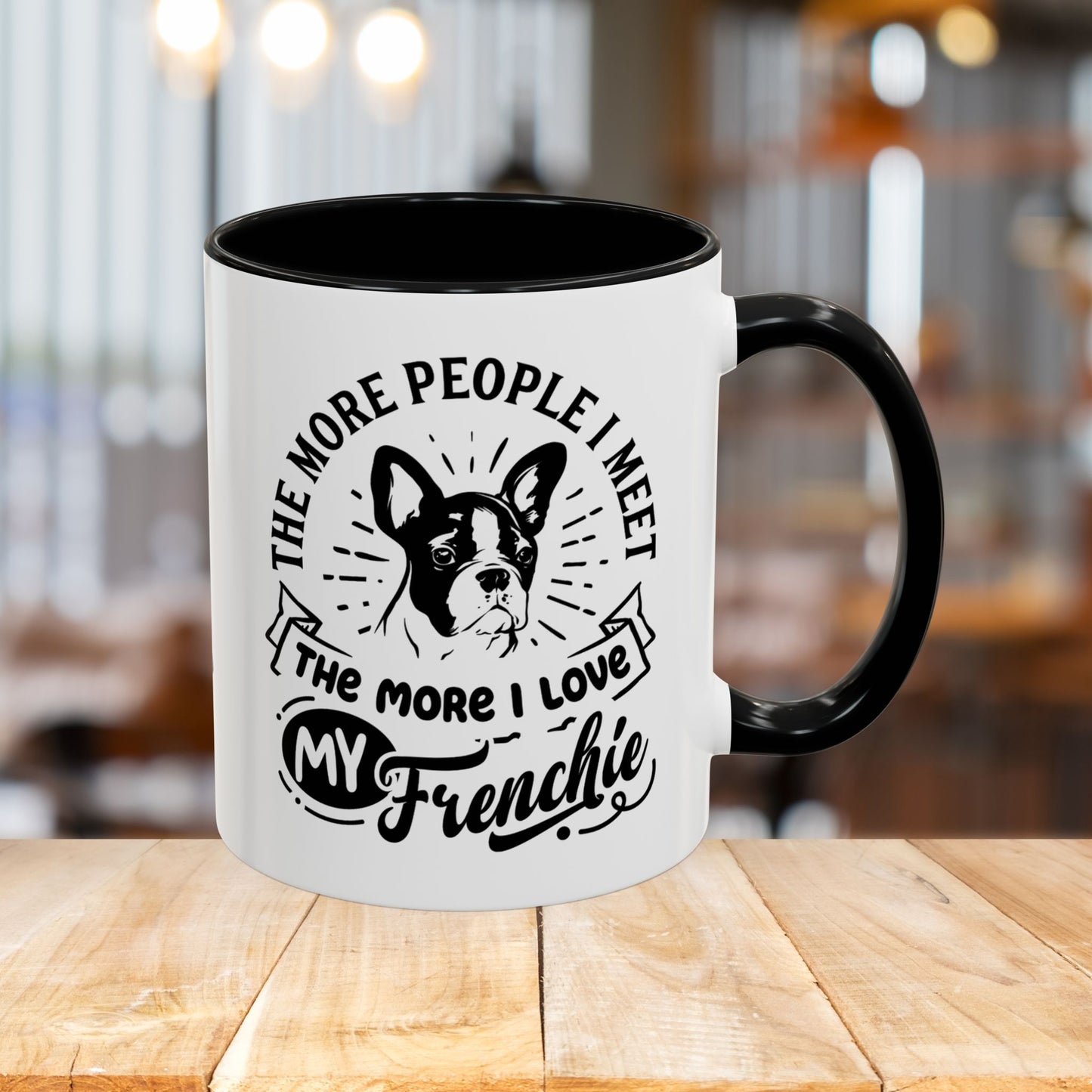 The More People I Meet The More I Love My Frenchie-Accent Coffee Mug, 11oz