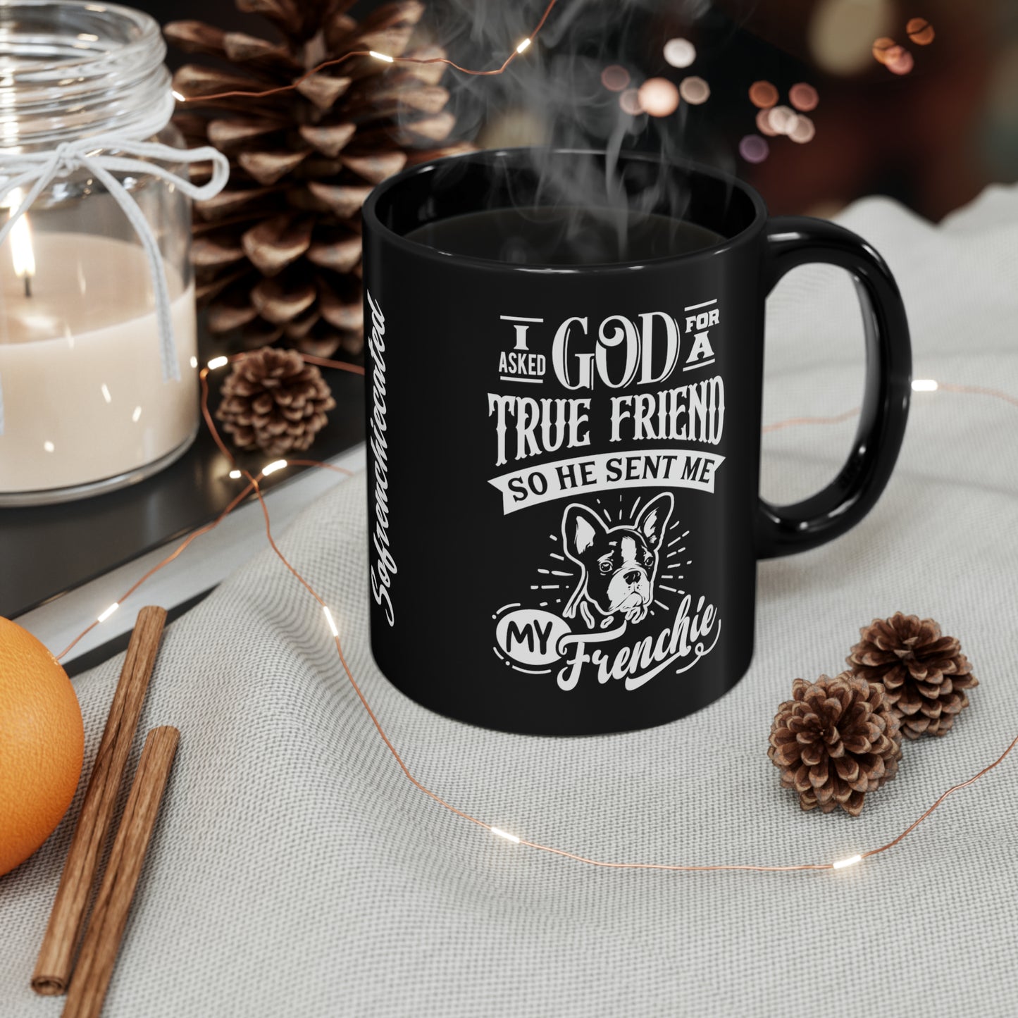 I Asked God For a True Friend So He Sent Me My Frenchie-Black Mug (11oz)