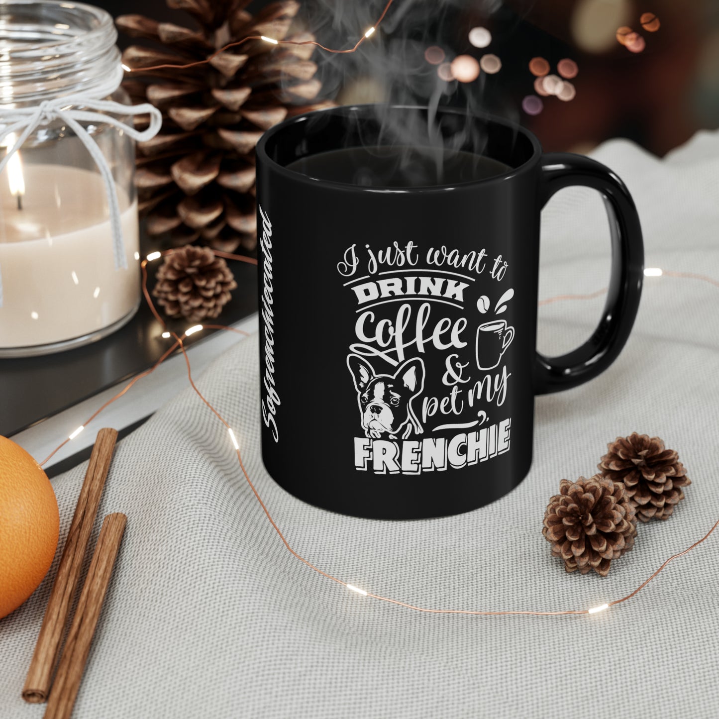 I Just Want To Drink Coffee and Pet My Frenchie-Black Mug (11oz)