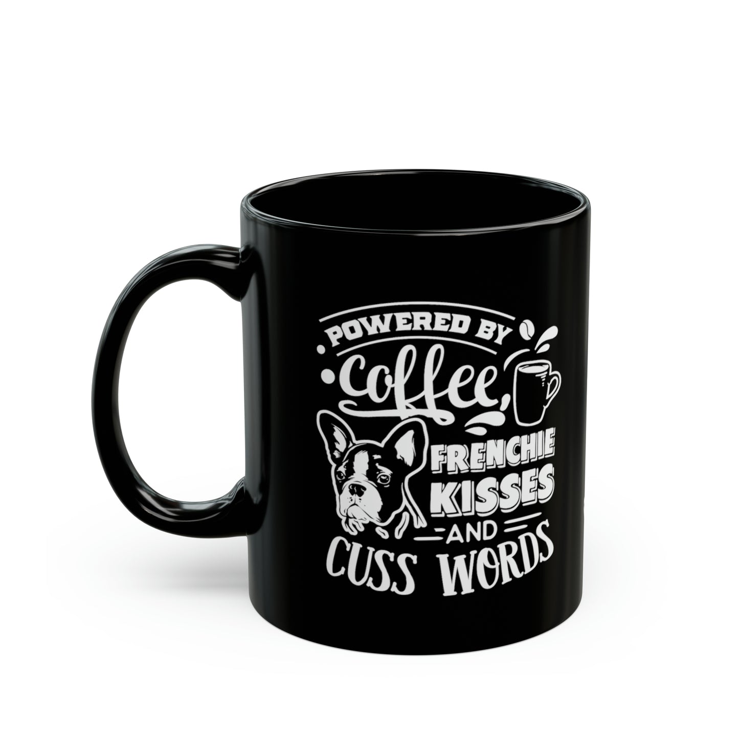 Powered By Coffee, Frenchie Kisses and Cuss Words-Black Mug (11oz)