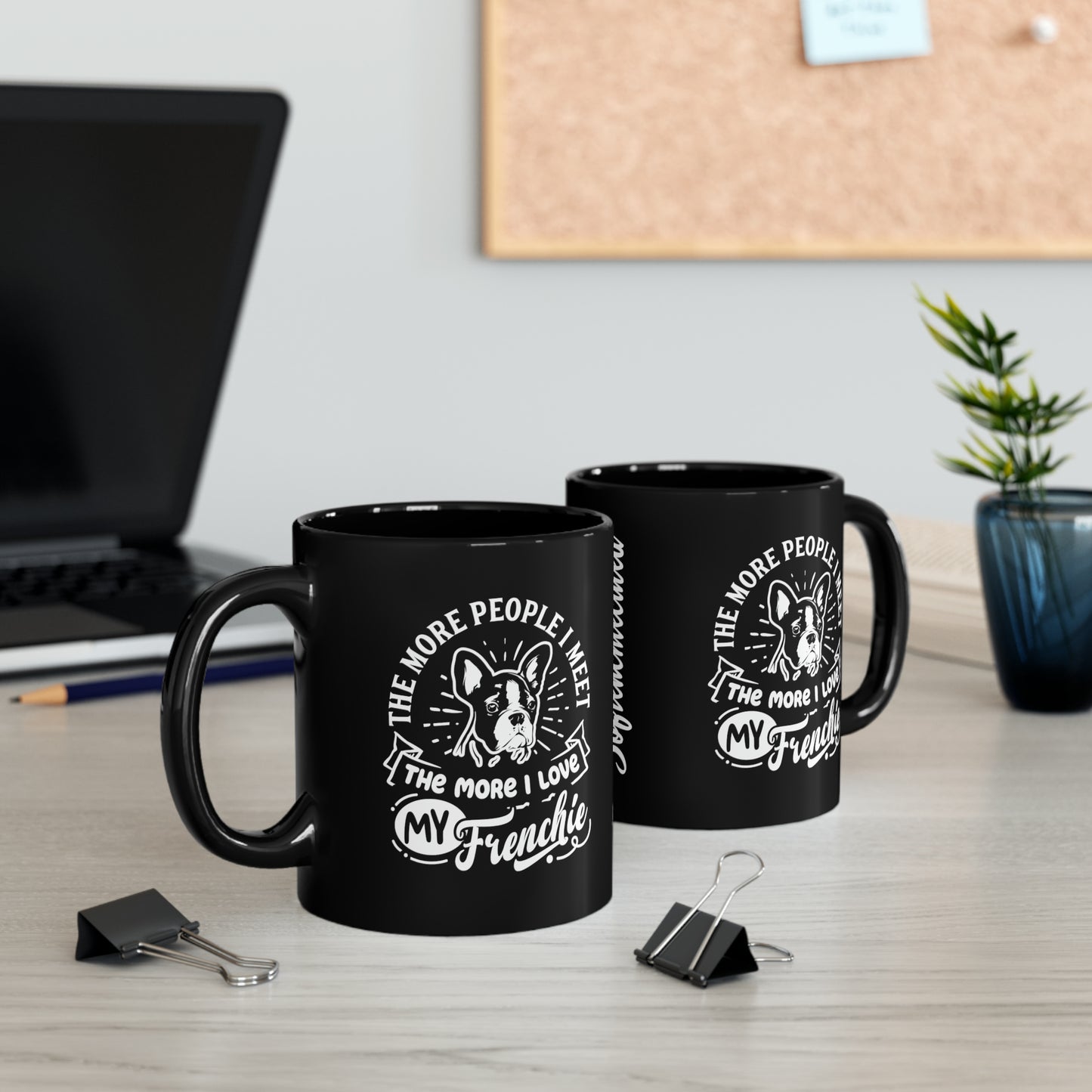 The More People I Meet, The More I Love My Frenchie-Black Mug (11oz, 15oz)