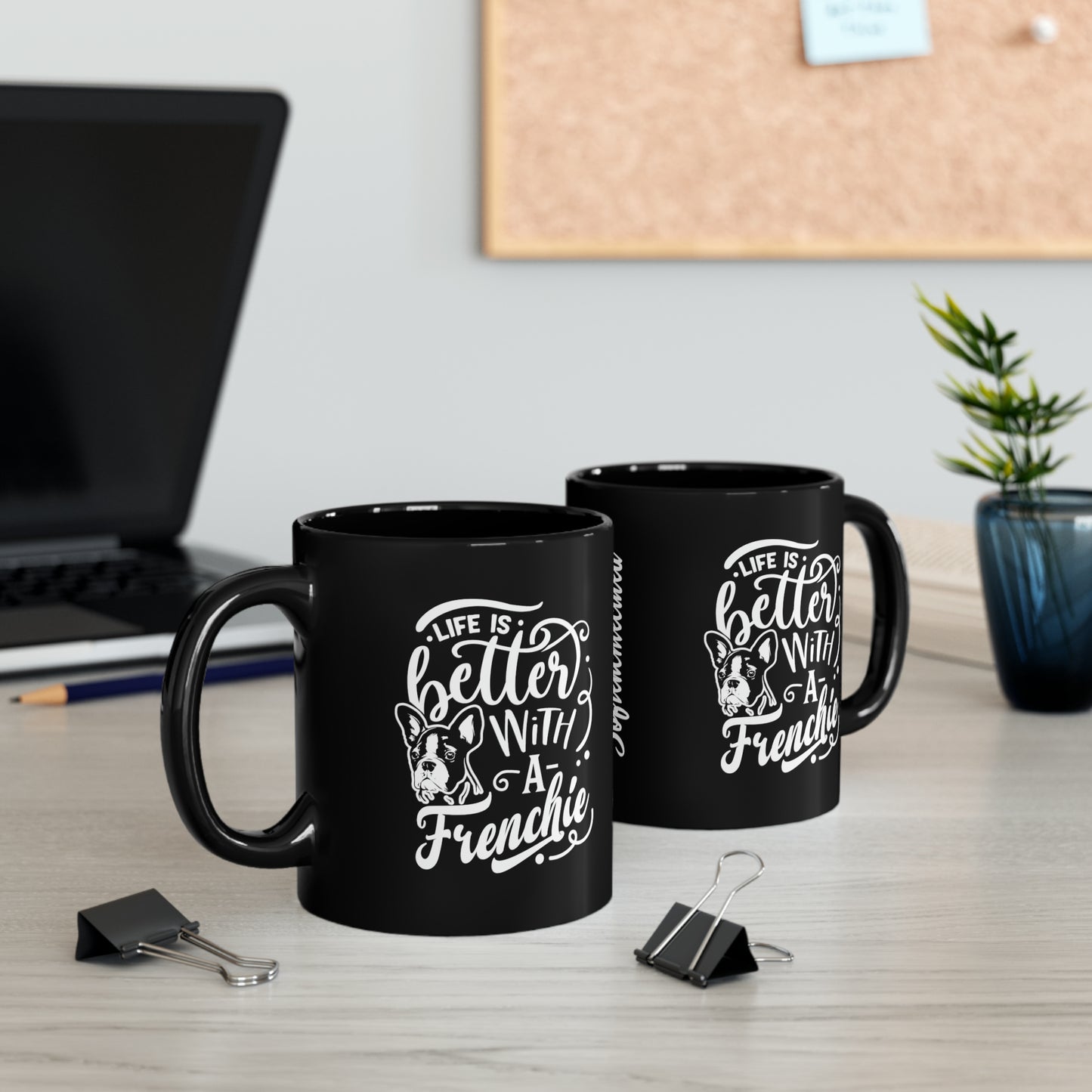 Life Is Better With a Frenchie-Black Mug (11oz)