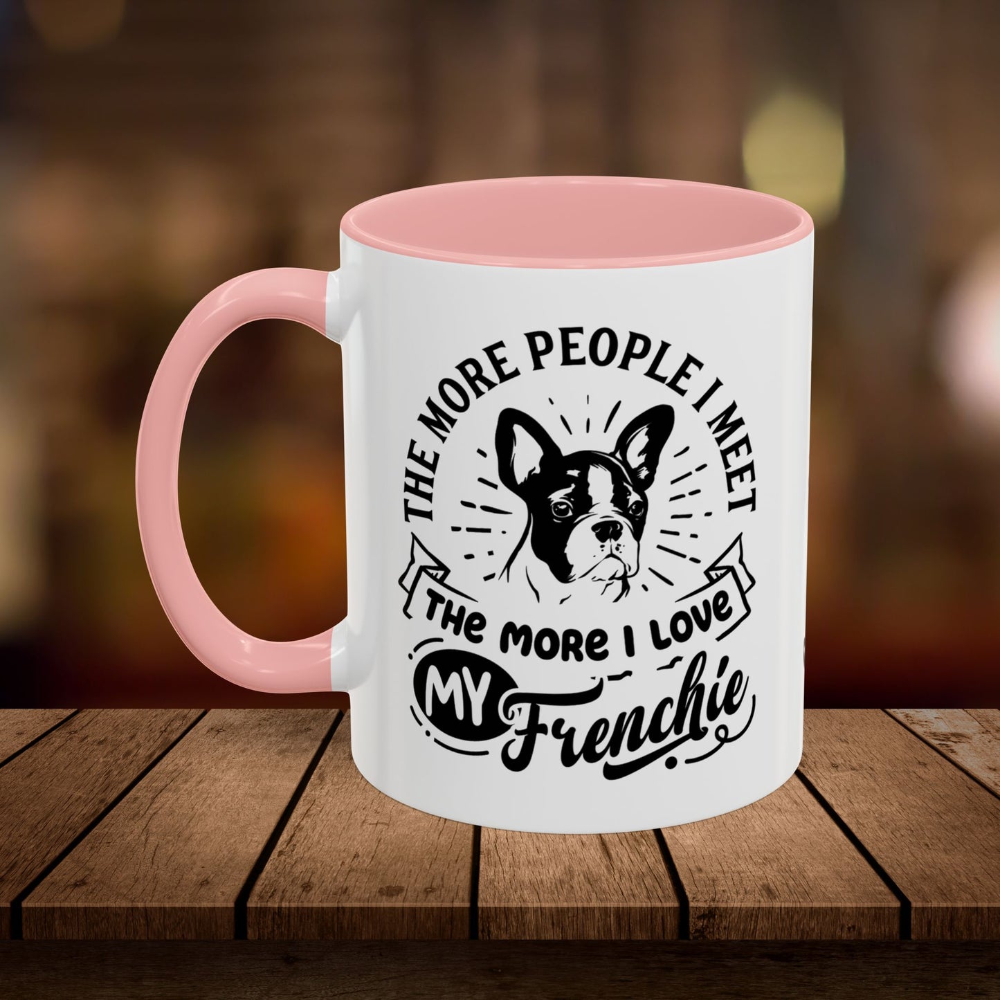 The More People I Meet The More I Love My Frenchie-Accent Coffee Mug, 11oz